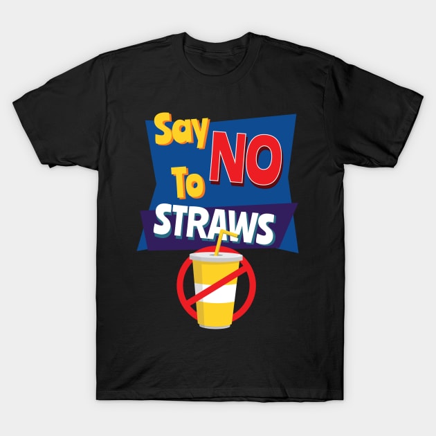 Say No To Straws - Reduce Plastic in the Ocean Design T-Shirt by HopeandHobby